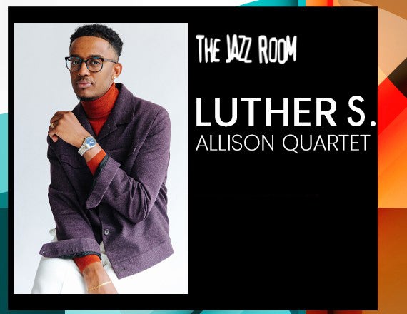 More Info for Jazz Room Presents: Luther S. Allison Quartet