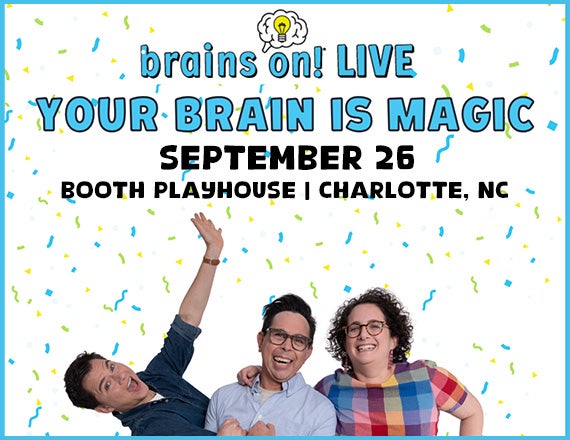 More Info for Brains On! LIVE: Your Brain is Magic!