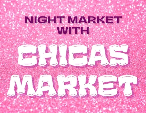 More Info for Night Market w/ Chicas Market