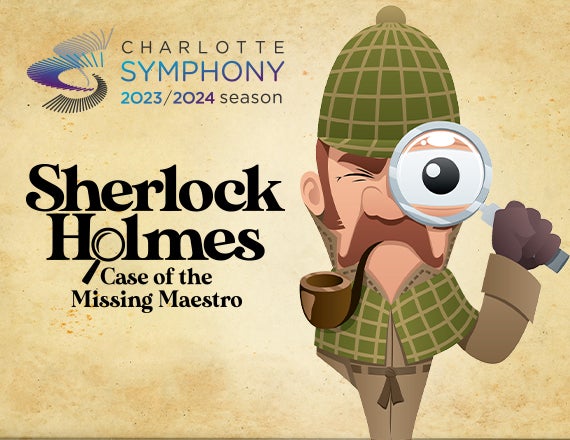 More Info for Charlotte Symphony: Sherlock Holmes and the Case of the Missing Maestro