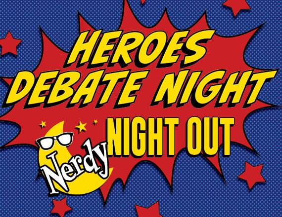 More Info for Nerdy Night Out: Heroes Debate Night