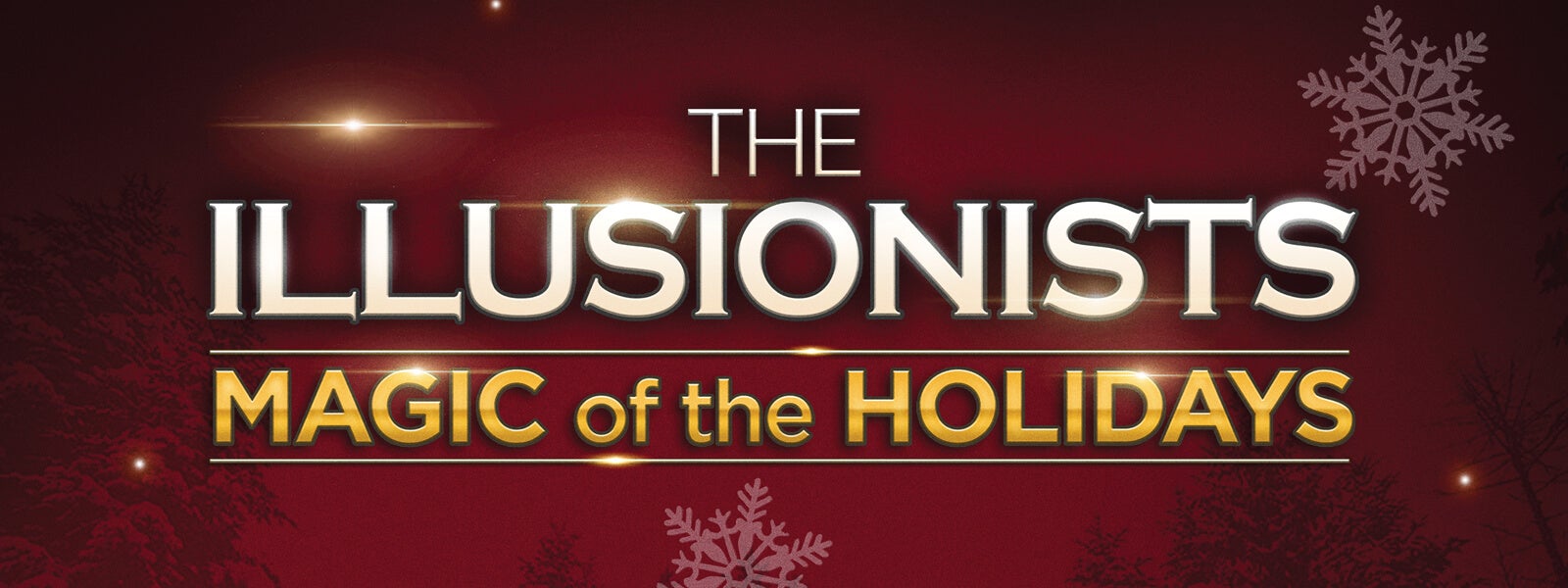 The Illusionists Magic of the Holidays Blumenthal Performing Arts
