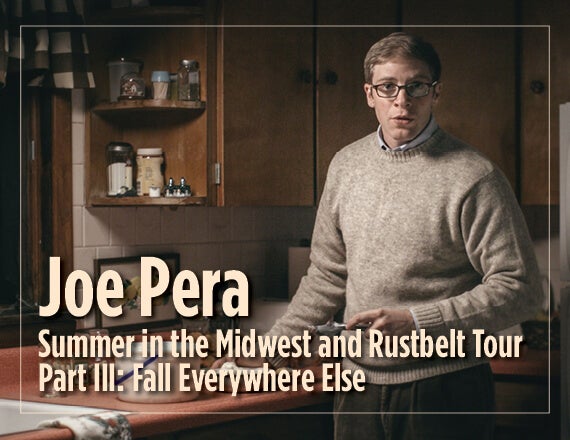 More Info for Joe Pera: Summer in the Midwest and Rustbelt Tour Part III: Fall Everywhere Else