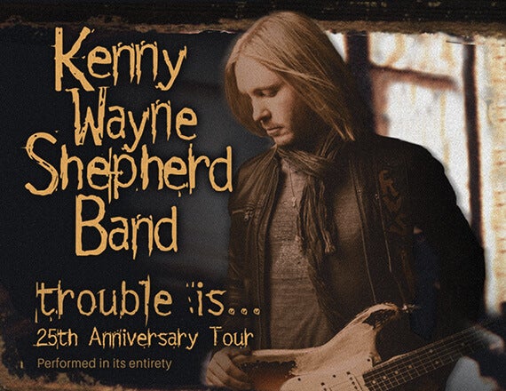 More Info for Kenny Wayne Shepherd: 25th Anniversary of "Trouble Is"