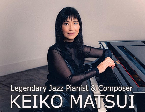 More Info for KEIKO MATSUI: Legendary Jazz Pianist and Composer
