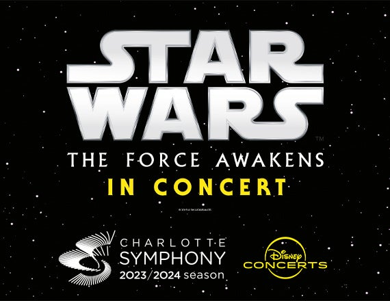 More Info for Charlotte Symphony: Star Wars: The Force Awakens in Concert
