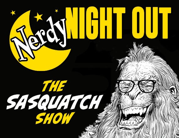 More Info for Nerdy Night Out: The Sasquatch Show