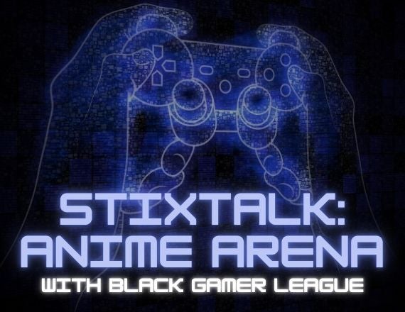 More Info for StiXTalk: Anime Arena with Black Gamer League