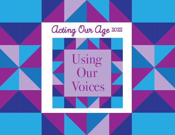 More Info for Acting Our Age 2022: Using Our Voices