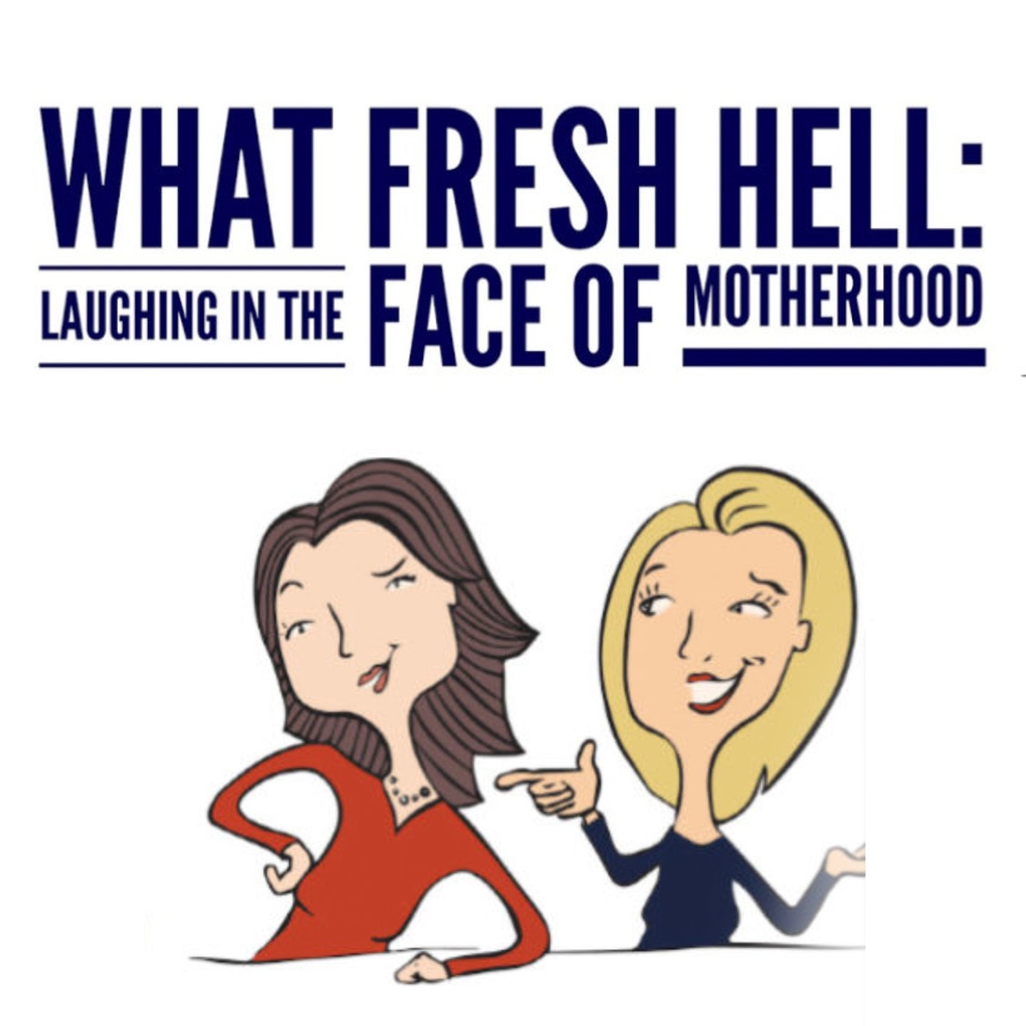 What Fresh Hell: Laughing In The Face of Motherhood Live Podcast