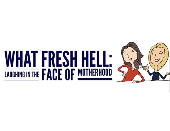 More Info for What Fresh Hell: Laughing In The Face of Motherhood Live Podcast