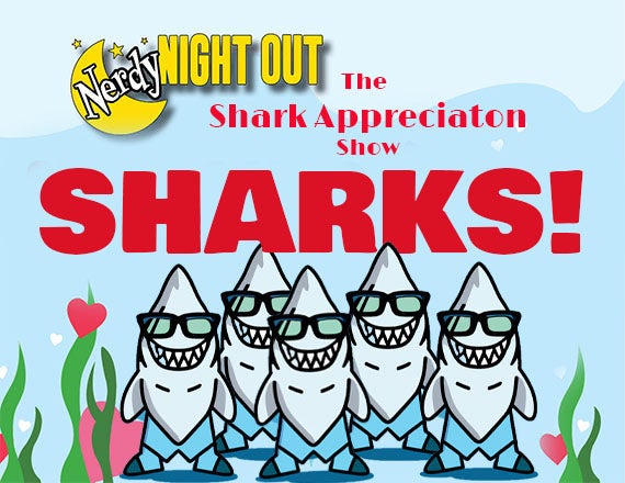 More Info for Nerdy Night Out: The Shark Appreciation Show